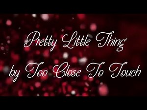 Too Close To Touch- Pretty Little Thing Lyrics HD