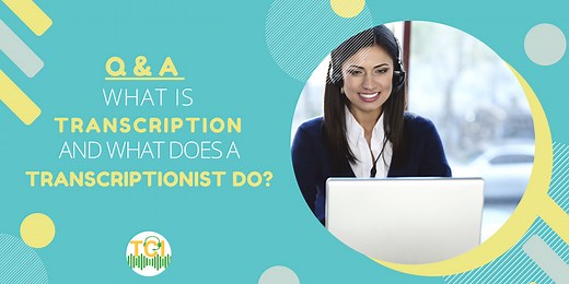 Q&A: What Is Transcription and What Does a Transcriptionist Do?
