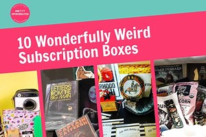 10 Weird Subscription Boxes for Wonderfully Quirky People
