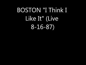 BOSTON - "I Think I Like It"(live 1987)