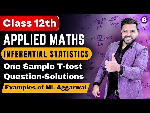 Inferential Statistics Class 12 Applied Maths | Questions of One Sample T-Test from ML Aggarwal