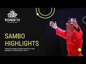 SAMBO HIGHLIGHTS. WORLD CHAMPIONSHIPS 2022. DAY 2. BISHKEK - KYRGYZSTAN
