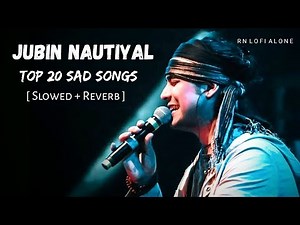 Best Of Jubin Nautiyal Sad Songs - Lofi (Slowed + Reverb) | Non Stop Songs | RN Lofi Alone