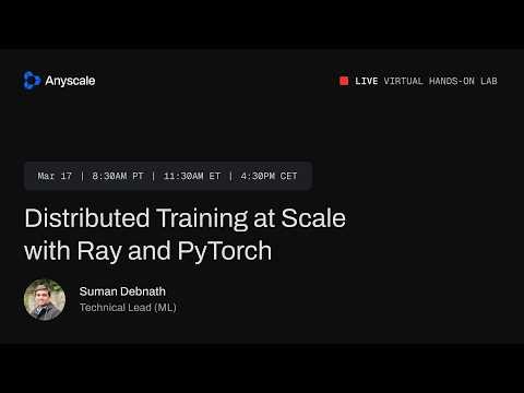 Live Virtual Hands On Lab: Distributed Training at Scale with Ray and PyTorch