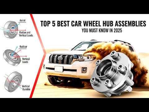 Top 5 Best Car Wheel Hub Assemblies You Must Know in 2025