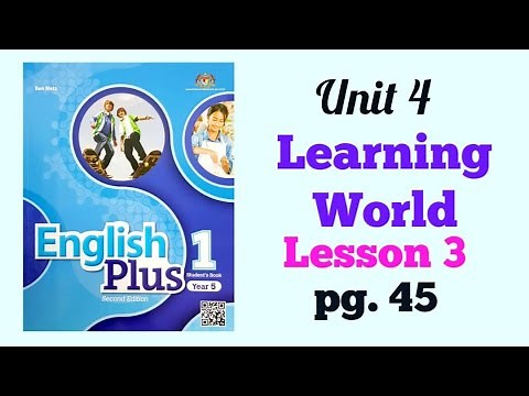 YEAR 5 ENGLISH PLUS 1: UNIT 4 - LEARNING WORLD | LESSON 3 | PAGE 45