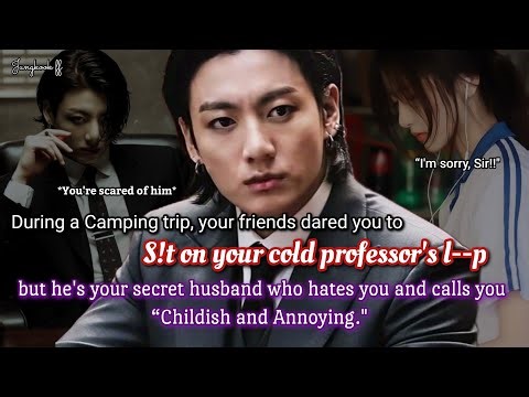 Jungkook ff During a camping trip, your friends dared you to s!t on your cold professor l--p but..