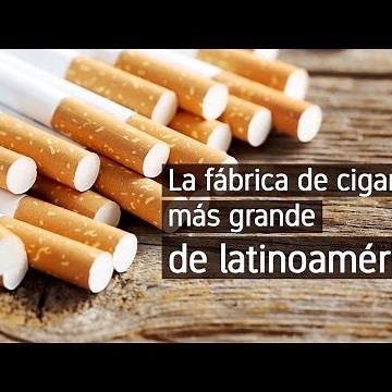 La fábrica de cigarros más grande de Latinoamérica
