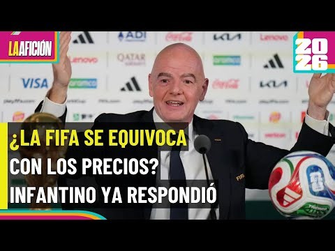 Gianni Infantino defiende precios de las entradas del Mundial 2026