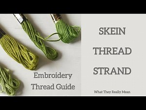 Embroidery Thread Guide: Skein vs Thread vs Strand | Beginner Embroidery Tips