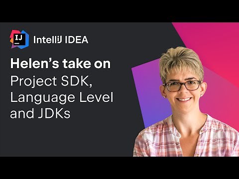IntelliJ IDEA. Helen's Take On: Project SDK, Language Level and JDKs