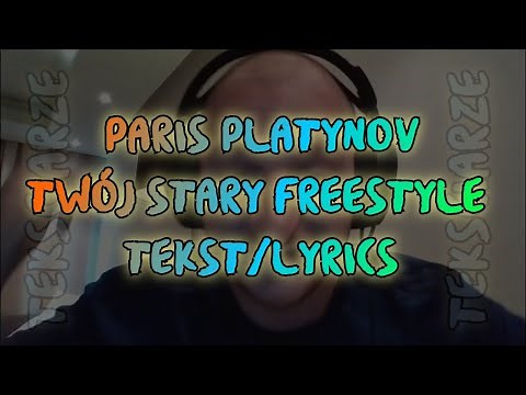 TWÓJ STARY FREESTYLE - PARIS PLATYNOV TEKST/LYRICS