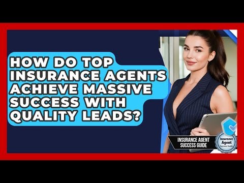 How Do Top Insurance Agents Achieve Massive Success With Quality Leads?