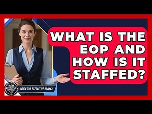 What Is The EOP And How Is It Staffed? - Inside the Executive Branch