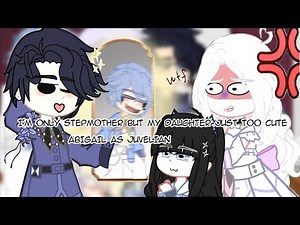 I'm only stepmother but my daughter is just too cute react to Abigail as Juvelian /not orign