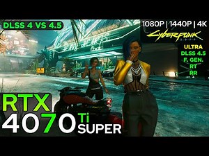 RTX 4070 Ti SUPER - Cyberpunk 2077 | DLSS 4.5 (1080p/1440p/4K)