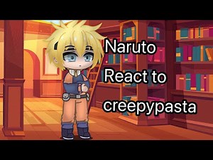 Naruto react to Creepypasta