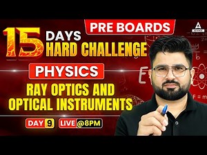 Class 12 Physics Chapter 9: Ray Optics & Optical Instruments | Full Chapter Revision for Board Exam