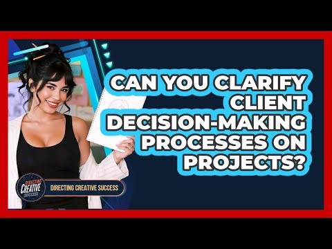 Can You Clarify Client Decision-Making Processes On Projects?