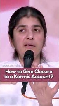 How to Give Closure to a Karmic Account: BK Shivani