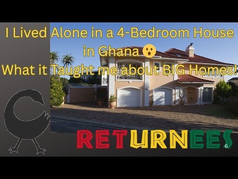 I lived Alone in a 4 Bedroom House in Ghana, What it Taught me about BIG Homes! |GHANA