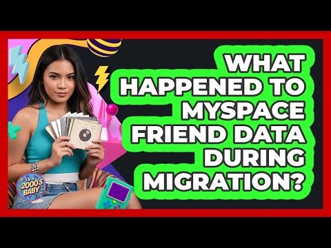 What Happened To MySpace Friend Data During Migration?