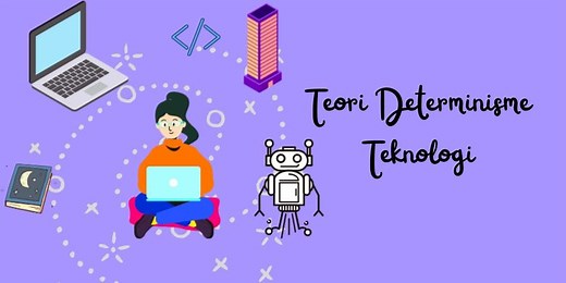 Teori Determinisme Teknologi: Pengertian dan Asumsinya