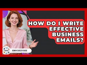How Do I Write Effective Business Emails? - Admin Career Guide