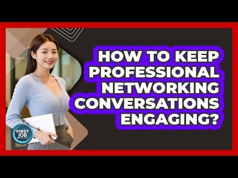 How To Keep Professional Networking Conversations Engaging?
