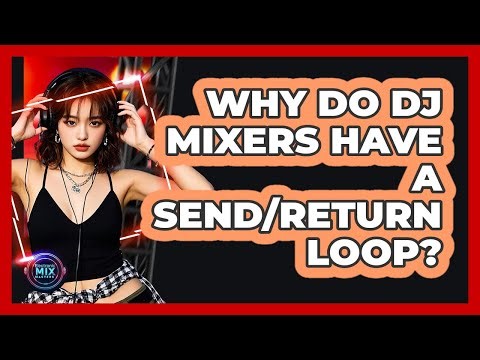 Why Do DJ Mixers Have A Send/return Loop? - Electronic Mix Masters