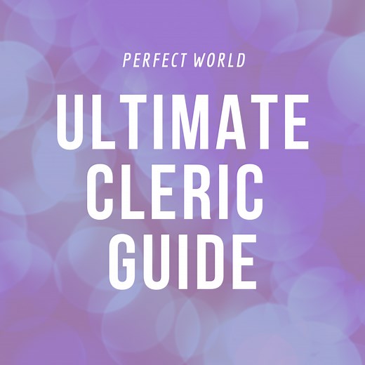 Ultimate "Perfect World" Cleric Guide