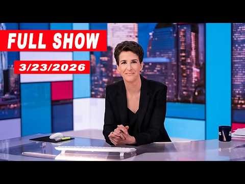 The Rachel maddow show 3/23/26 FULL SHOW - MS NOW Live, MSNBC News Trump MAR 23, 2026