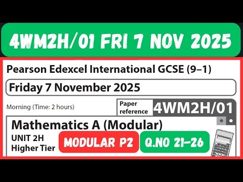 4WM2H/01 Q.NO 21-26 FRI 7 NOV 2025 MATHEMATICS A MODULAR PAPER 2H HIGHER TIER IGCSE EDEXCEL UNIT 2H
