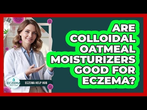 Are Colloidal Oatmeal Moisturizers Good For Eczema?