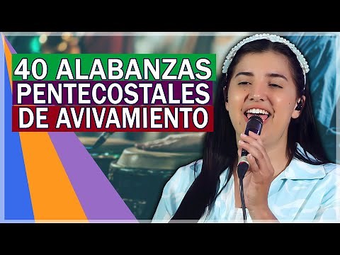 40 ALABANZAS PENTECOSTALES DE AVIVAMIENTO | Bonitos Coros Pentecostales que alegran tu día