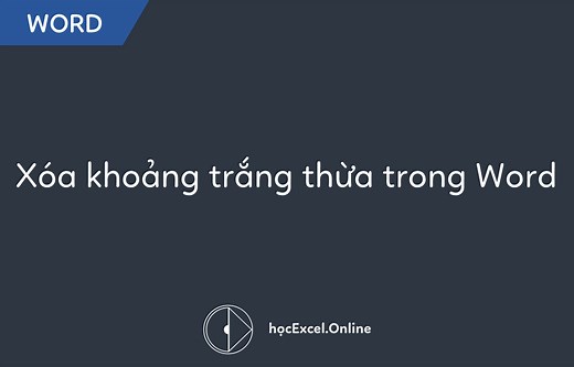 Hướng dẫn xóa khoảng trắng thừa trong Word đơn giản -Học Excel Online