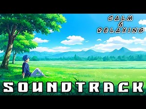 Calm & Relaxing Anime Soundtrack | 17-Minute Chill Vibes for Focus, Study & Peace ☁️🌿