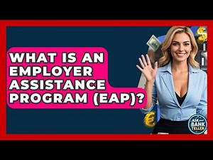 What Is An Employer Assistance Program (EAP)? - Ask Your Bank Teller