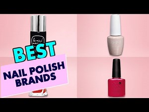 The Best Nail Polish Brands: A Comprehensive Guide