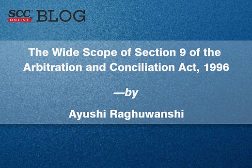 The Wide Scope of Section 9 of the Arbitration and Conciliation Act, 1996