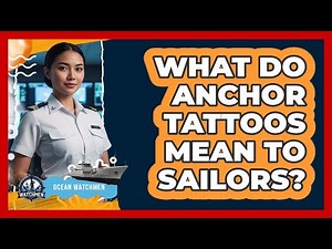 What Do Anchor Tattoos Mean To Sailors? - Ocean Watchmen