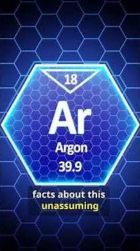Argon: The Element That's Useful - Because it Doesn't React (Element 18)