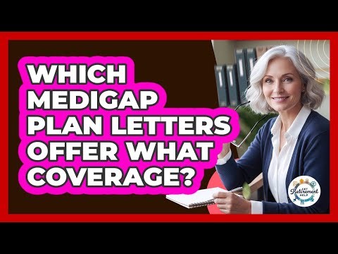 Which Medigap Plan Letters Offer What Coverage?