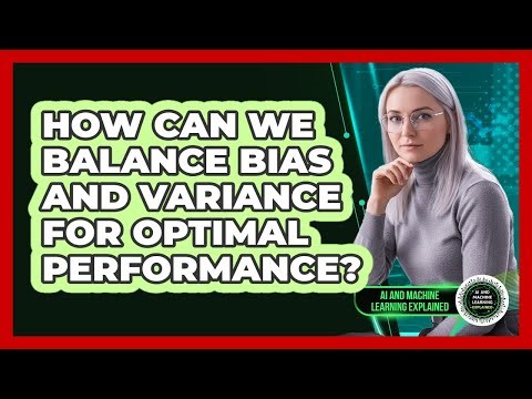 How Can We Balance Bias And Variance For Optimal Performance?