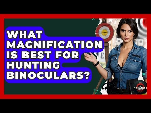 What Magnification Is Best For Hunting Binoculars? - The Marksman's Journal