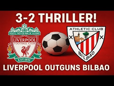 Liverpool vs Athletic Bilbao 3-2 | Overview