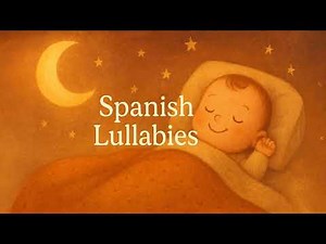 Sweet Dreams: Relaxing Spanish Lullabies Song Playlist