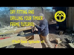 Dry Fitting and Drilling your Timber Frame Tutorial Series (14x8 Deck Episode 4)