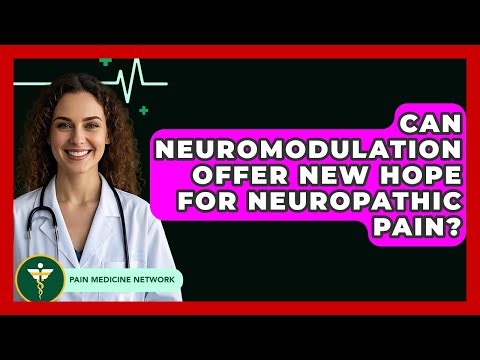 Can Neuromodulation Offer New Hope For Neuropathic Pain? - Pain Medicine Network