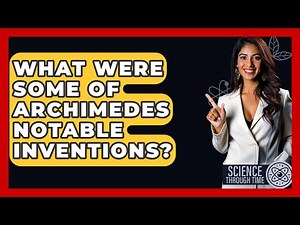 What Were Some Of Archimedes Notable Inventions? - Science Through Time